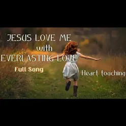 Jesus Love Me With Everlasting Love